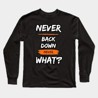 never back down never what ? Long Sleeve T-Shirt